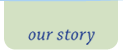 our story